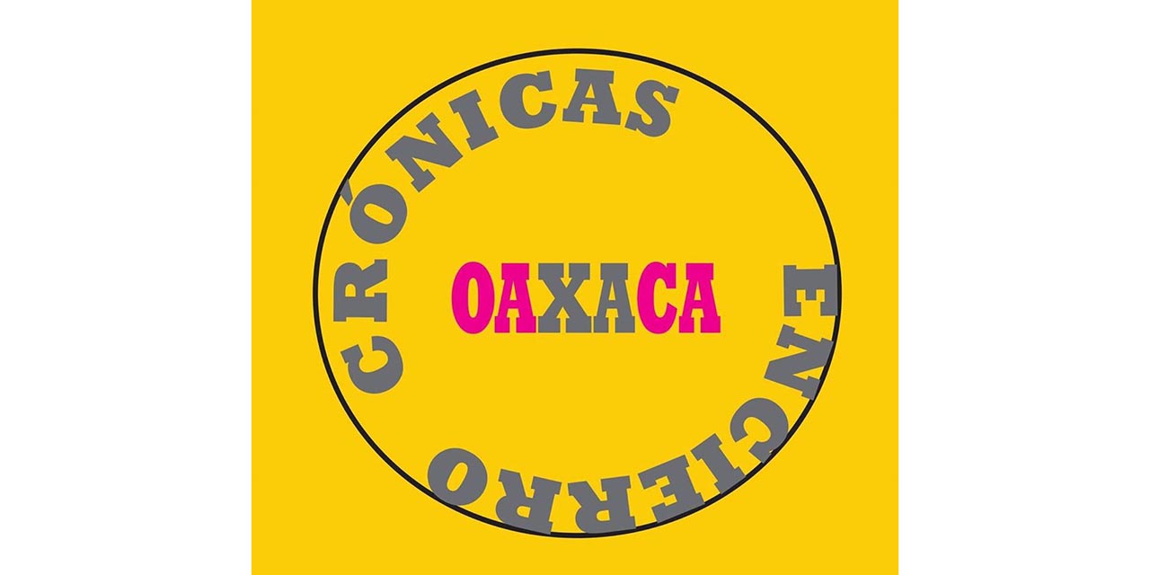 Escriben crónicas para la memoria colectiva del encierro | El Imparcial de Oaxaca