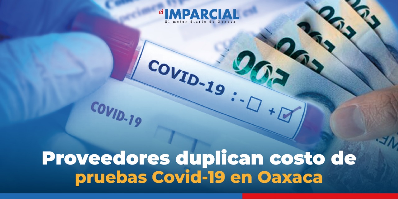 Proveedores duplican costo de pruebas Covid-19 en Oaxaca  | El Imparcial de Oaxaca