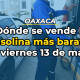 Oaxaca: ¿Dónde se vende la gasolina más barata este viernes 13 de mayo de 2022?