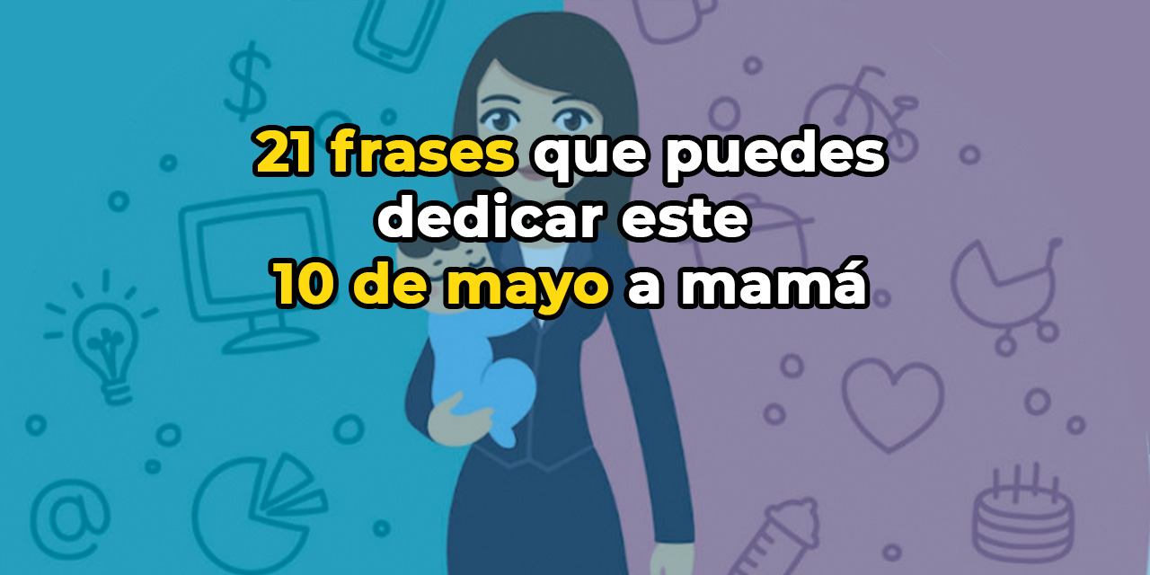21 frases de mujeres y hombres célebres que puedes dedicar este 10 de mayo a mamá | El Imparcial de Oaxaca