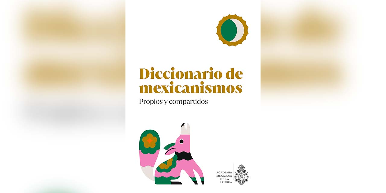 Diccionario de mexicanismos, ventana al léxico nacional | El Imparcial de Oaxaca