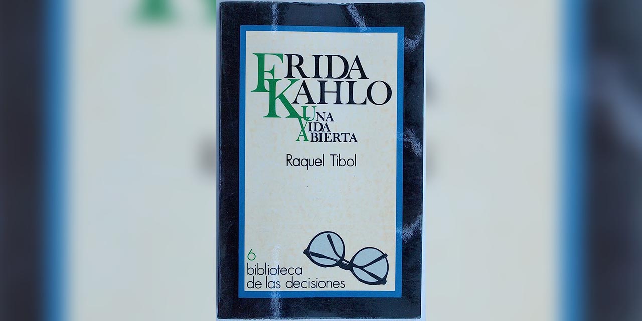1. Frida Kahlo. Una vida abierta, de Raquel Tibol