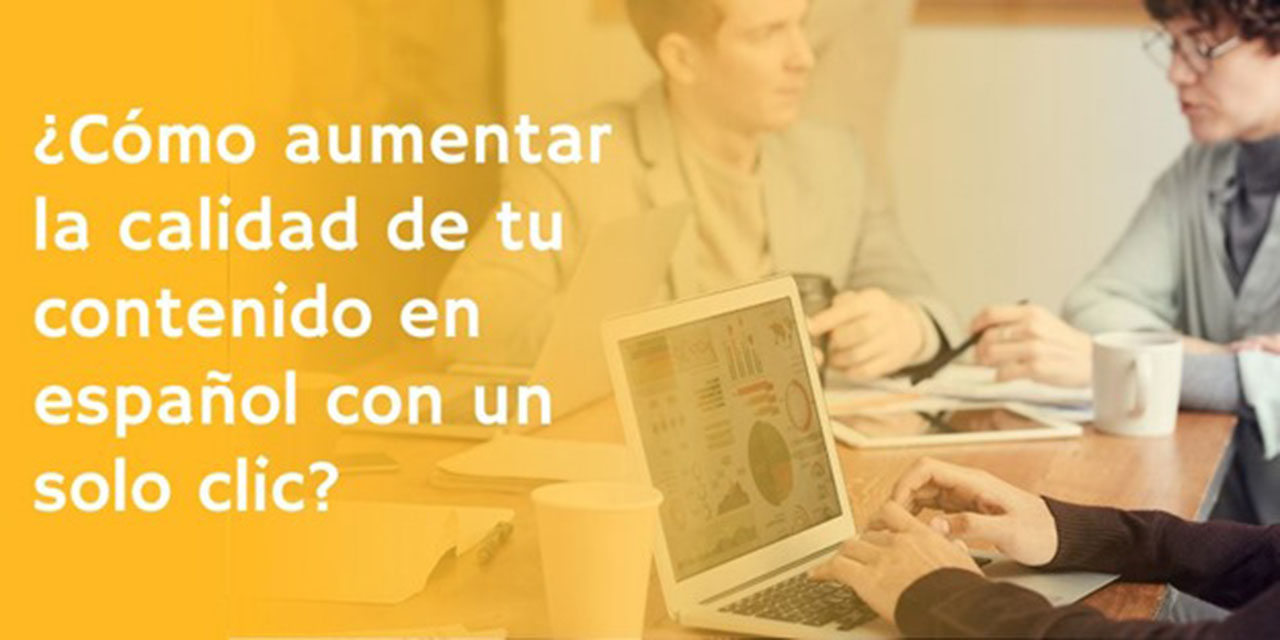 ¿Cómo aumentar la calidad de tu contenido en español con un solo clic?