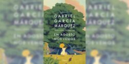 Novela póstuma de Gabriel García Márquez, “En agosto nos vemos”.