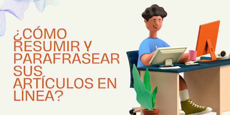 ¿Cómo resumir y parafrasear sus artículos en línea?