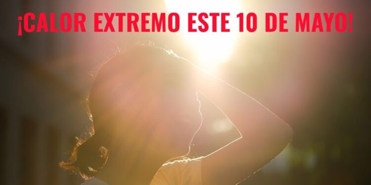 ¡Día de las Madres bajo fuego! Calor extremo azotará México este 10 de mayo