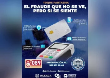 Alerta en Oaxaca: Cómo proteger tus tarjetas de los fraudes “Toque Fantasma”