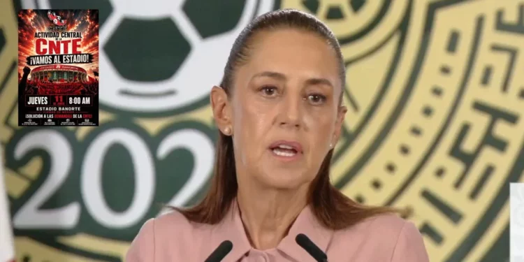 “El mundial va”: Sheinbaum descarta riesgos por protestas de la CNTE y garantiza inauguración